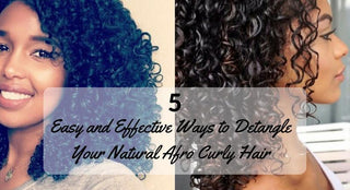 5 Easy and Effective Ways to Detangle Your Natural Afro Curly Black Hair