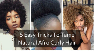 5 Easy Tricks To Tame Natural Afro Curly Hair