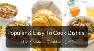 9 Caribbean Dishes To Bring A Touch of Kingston To Your Kitchen