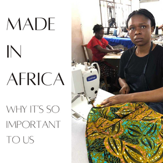 Made In Africa: Why It's So Important To Us